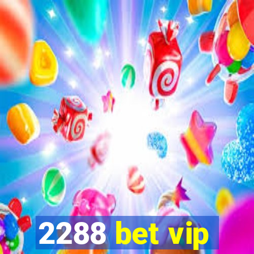 2288 bet vip